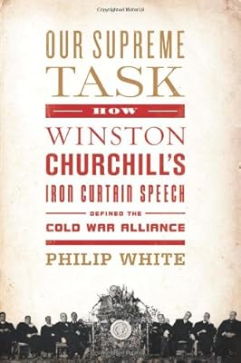 Our Supreme Task: How Winston Churchill's Iron Curtain Speech Defined the Cold War Alliance