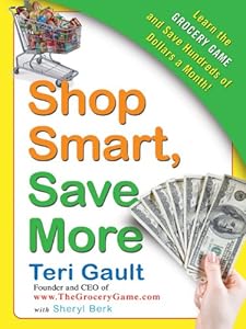 Shop Smart, Save More: Learn The Grocery Game and Save Hundreds of Dollars a Month