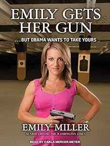 Emily Gets Her Gun: But Obama Wants to Take Yours