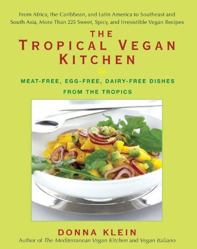 The Tropical Vegan Kitchen: Meat-Free, Egg-Free, Dairy-Free Dishes from the Tropics by Donna Klein