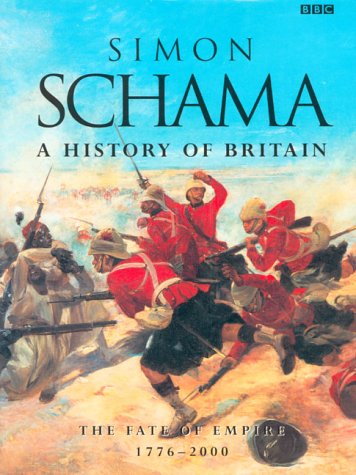 A History of Britain: The Fate of Empire 1776-2000 by Simon Schama