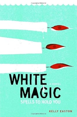 White Magic: Spells to Hold You, A Novel