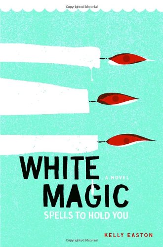 White Magic: Spells to Hold You, A Novel by Kelly Easton