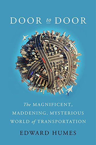 Door to Door: The Magnificent, Maddening, Mysterious World of Transportation by Edward Humes