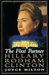 The First Partner: Hillary Rodham Clinton: A Biography by Joyce Milton