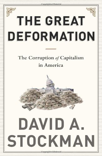The Great Deformation: The Corruption of Capitalism in America by David A. Stockman