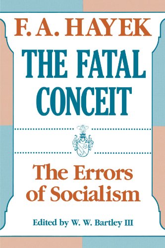 The Fatal Conceit: The Errors of Socialism by F. A. Hayek