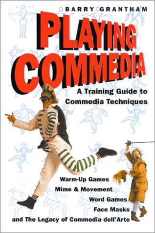 Playing Commedia: A Training Guide to Commedia Techniques by Barry Grantham