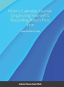 Mom's Calendar Journal: Organizing Yourself & Recording Baby's First Year by Andrea Scott