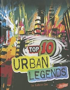 Top 10 Urban Legends by Kathryn Clay