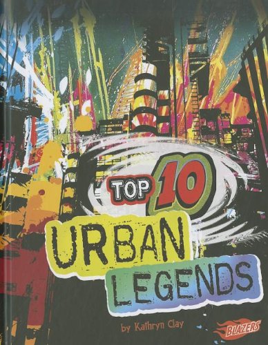 Top 10 Urban Legends by Kathryn Clay