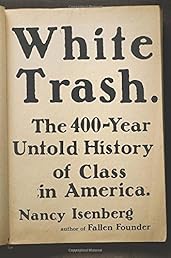 White Trash: The 400-Year Untold History of Class in America