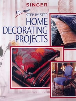 The New Step-By-Step Home Decorating Projects