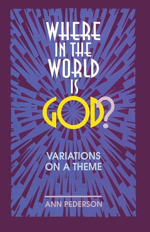 Where in the World Is God?: Variations on a Theme by Ann Pederson
