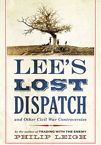 Lee's Lost Dispatch and Other Civil War Controversies by Philip Leigh