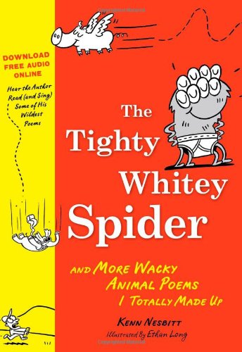 The Tighty Whitey Spider: And More Wacky Animal Poems I Totally Made Up by Kenn Nesbitt