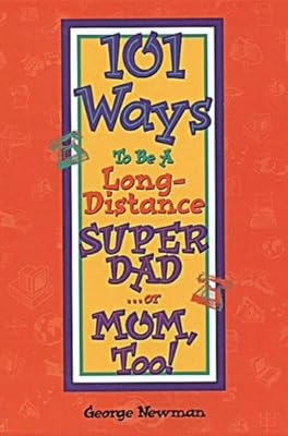 101 Ways to be a Long-Distance Super-Dad ...or Mom, Too!
