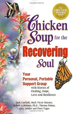 Chicken Soup for the Recovering Soul: Your Personal, Portable Support Group with Stories of Healing, Hope, Love and Resilience (Chicken Soup for the Soul)