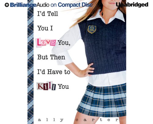 I'd Tell You I Love You, But Then I'd Have to Kill You (Gallagher Girls Series) by Ally Carter