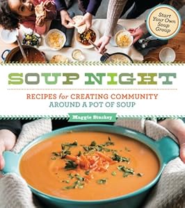 Soup Night: Recipes for Creating Community Around a Pot of Soup