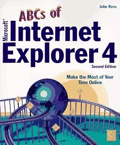 The ABCs of Microsoft Internet Explorer 4 by P. J. Ross