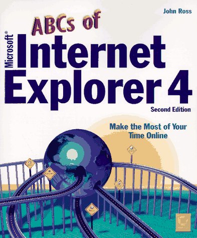 The ABCs of Microsoft Internet Explorer 4 by P. J. Ross