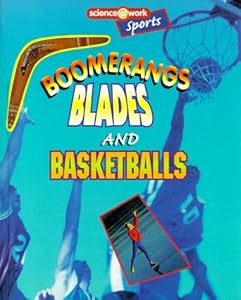 Boomerangs, Blades, and Basketballs: Sports (Science @ Work) by Jayne Creighton