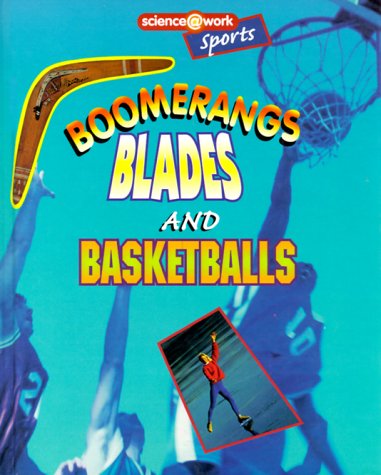Boomerangs, Blades, and Basketballs: Sports (Science @ Work) by Jayne Creighton