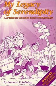 My legacy of serendipity, --or, Mom! are the people in your world friendly? by Donna L. E Robbins