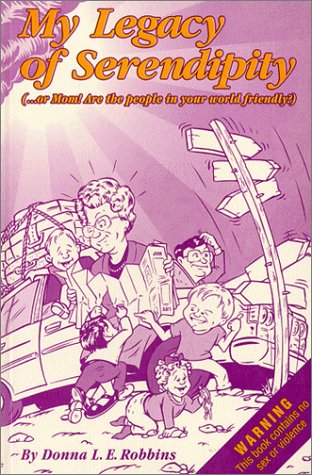 My legacy of serendipity, --or, Mom! are the people in your world friendly? by Donna L. E Robbins