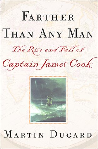 Farther Than Any Man: The Rise and Fall of Captain James Cook by Martin Dugard