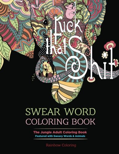 Swear Word Coloring Book: The Jungle Adult Coloring Book featured with Sweary Words & Animals by Rainbow Coloring