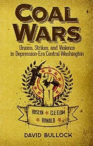 Coal Wars: Unions, Strikes, and Violence in Depression-Era Central Washington