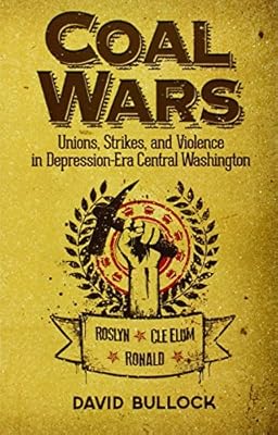 Coal Wars: Unions, Strikes, and Violence in Depression-Era Central Washington