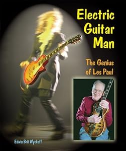 Electric Guitar Man: The Genius of Les Paul (Genius at Work! Great Inventor Biographies)