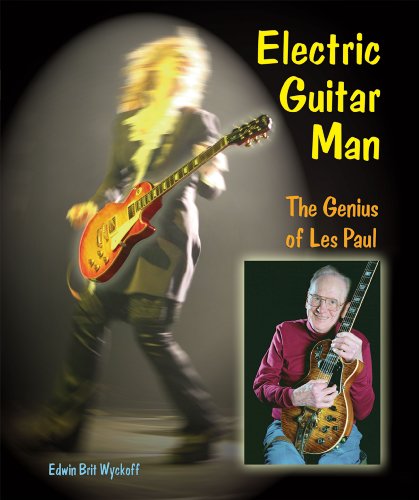 Electric Guitar Man: The Genius of Les Paul (Genius at Work! Great Inventor Biographies) by Edwin Brit Wyckoff
