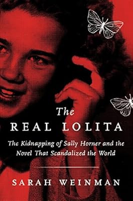 The Real Lolita: The Kidnapping of Sally Horner and the Novel That Scandalized the World