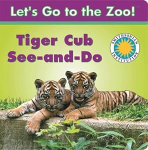 Tiger Cub See-and-Do - a Smithsonian Let's Go to the Zoo book