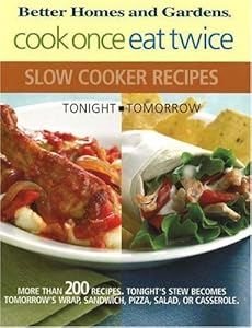 Cook Once, Eat Twice Slow Cooker Recipes (Bertter Homes and Gardens)