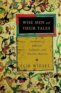 Wise Men and Their Tales: Portraits of Biblical, Talmudic, and Hasidic Masters