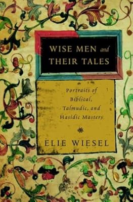Wise Men and Their Tales: Portraits of Biblical, Talmudic, and Hasidic Masters
