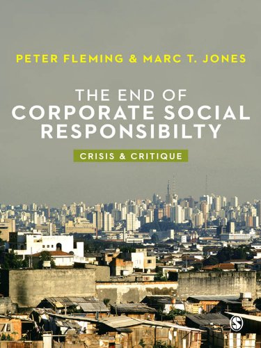 The End of Corporate Social Responsibility: Crisis and Critique by Peter Fleming