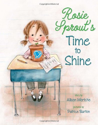 Rosie Sprout's Time to Shine by Allison Wortche