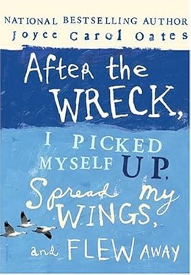 After the Wreck, I Picked Myself Up, Spread My Wings, and Flew Away