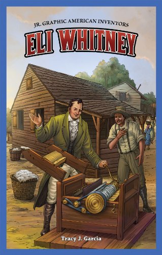 Eli Whitney (Jr. Graphic American Inventors) by Tracy J. Garcia