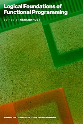 Logical Foundations of Functional Programming (Ut Year of Programming Series)