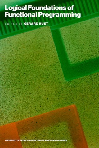 Logical Foundations of Functional Programming (Ut Year of Programming Series) by Gerard Huet
