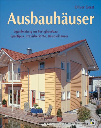 Ausbauhäuser: Eigenleistung im Fertighausbau. Spartipps, Praxisberichte ...