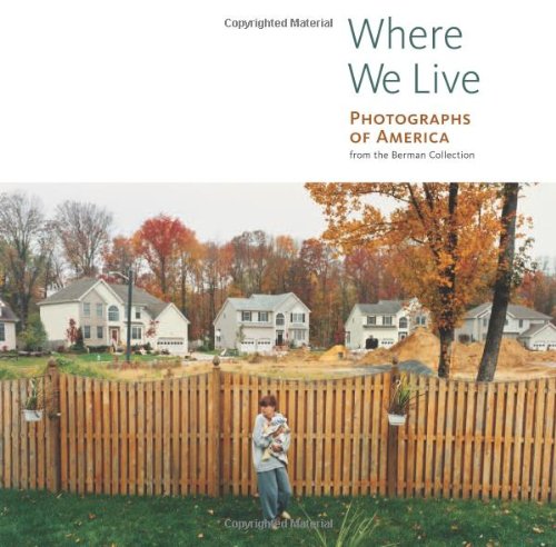 Where We Live: Photographs of America from the Berman Collection (Getty Trust Publications: J. Paul Getty Museum) by Bruce Wagner