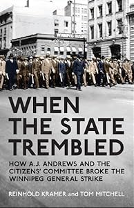 When the State Trembled: How A.J. Andrews and the Citizens' Committee Broke the Winnipeg General Strike (Canadian Social History Series) by Reinhold Kramer